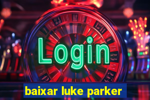 baixar luke parker